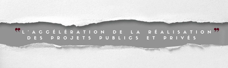 l&rsquo;inédit des dispositions spéciales relatives a l&rsquo;accélération de la réalisation des projets publics et privés