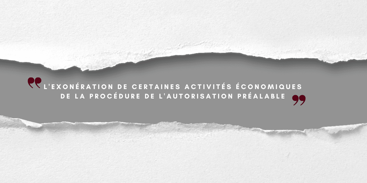 L&rsquo;exonération de certaines activités économiques de la procédure de l&rsquo;autorisation préalable