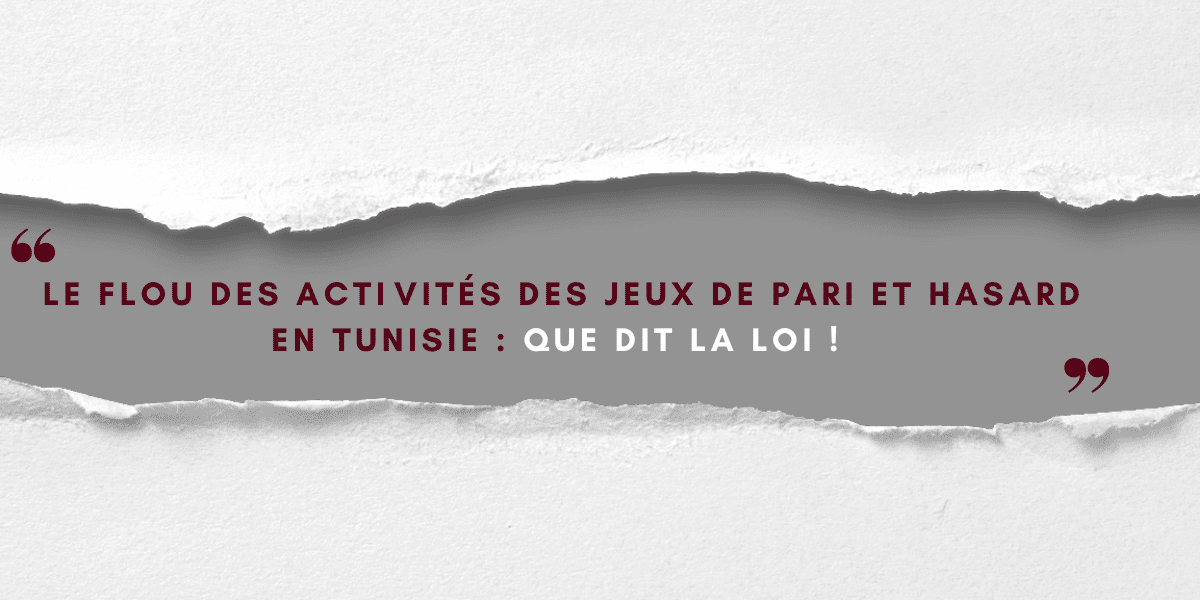 Le flou des activités des jeux de pari et hasard en Tunisie: Que dit la loi !