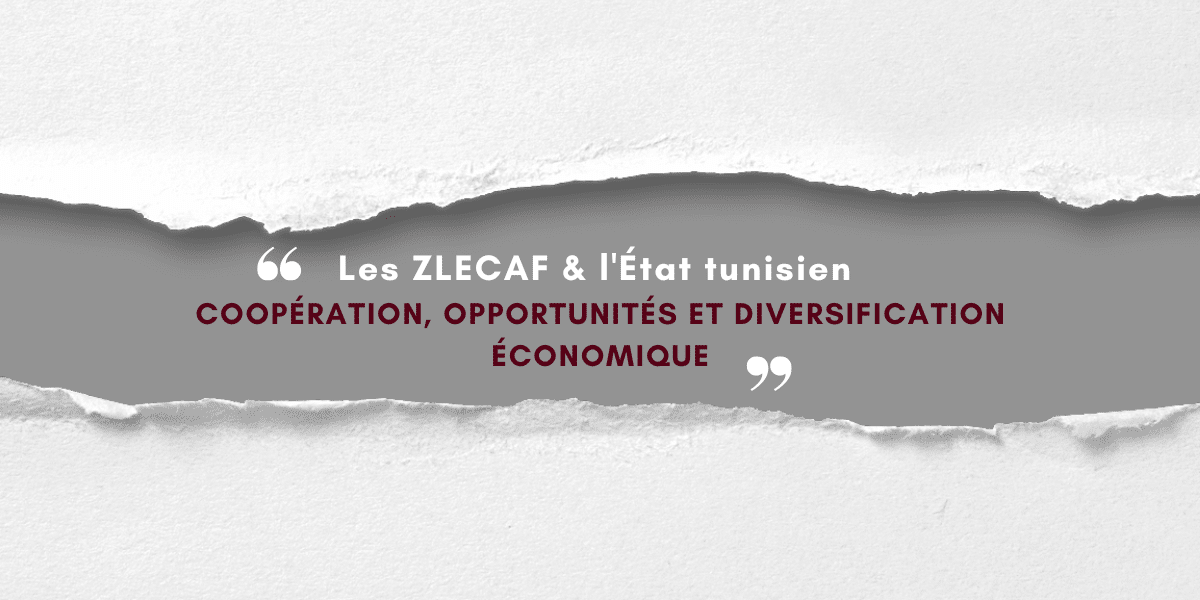 Les ZLECAF & l&rsquo;État tunisien