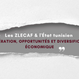 Les ZLECAF & l&rsquo;État tunisien