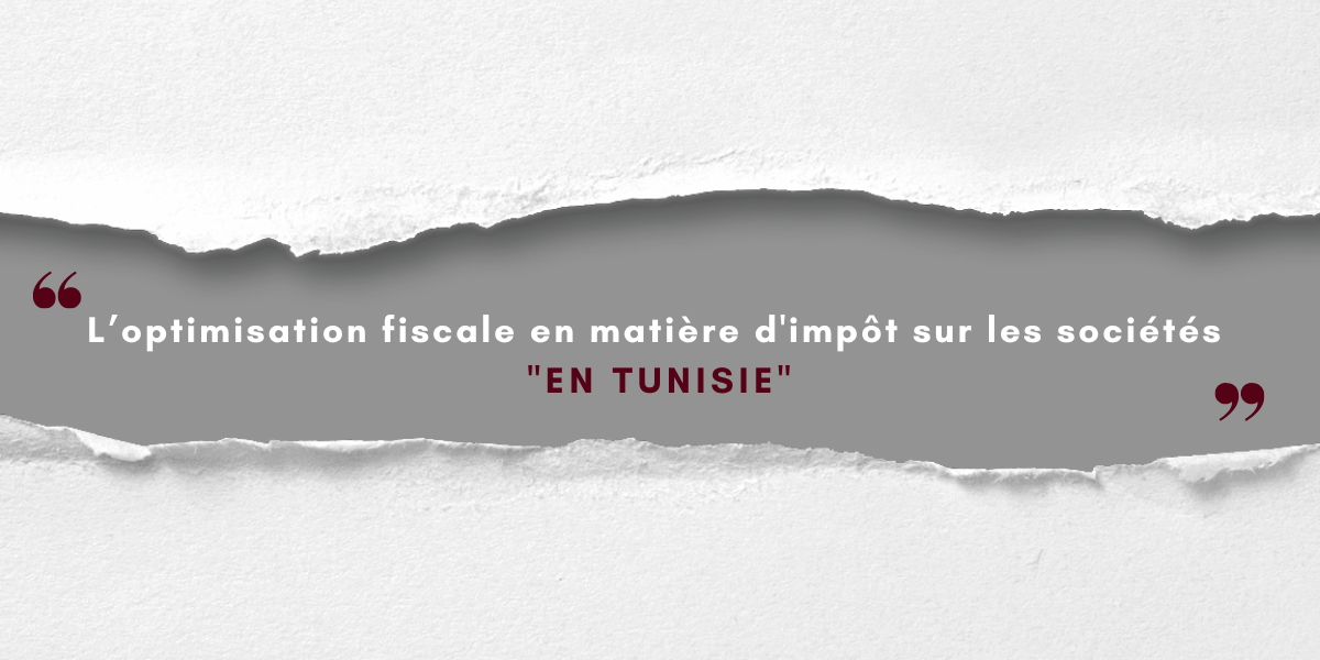 L&rsquo;optimisation fiscale en matière d&rsquo;impôt sur les sociétés en Tunisie