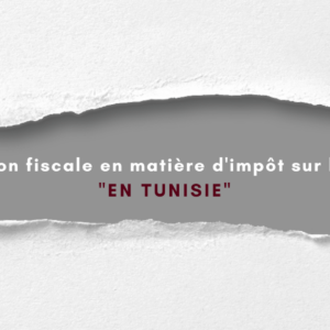 L&rsquo;optimisation fiscale en matière d&rsquo;impôt sur les sociétés en Tunisie