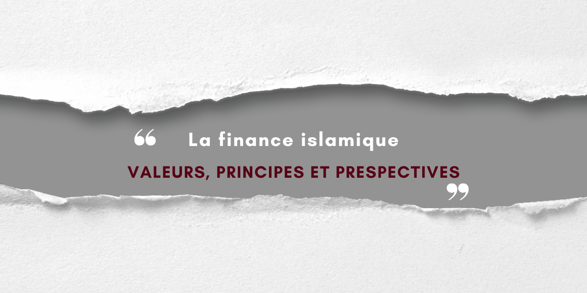 LA FINANCE ISLAMIQUE:VALEURS,PRINCIPES ET PERESPECTIVES