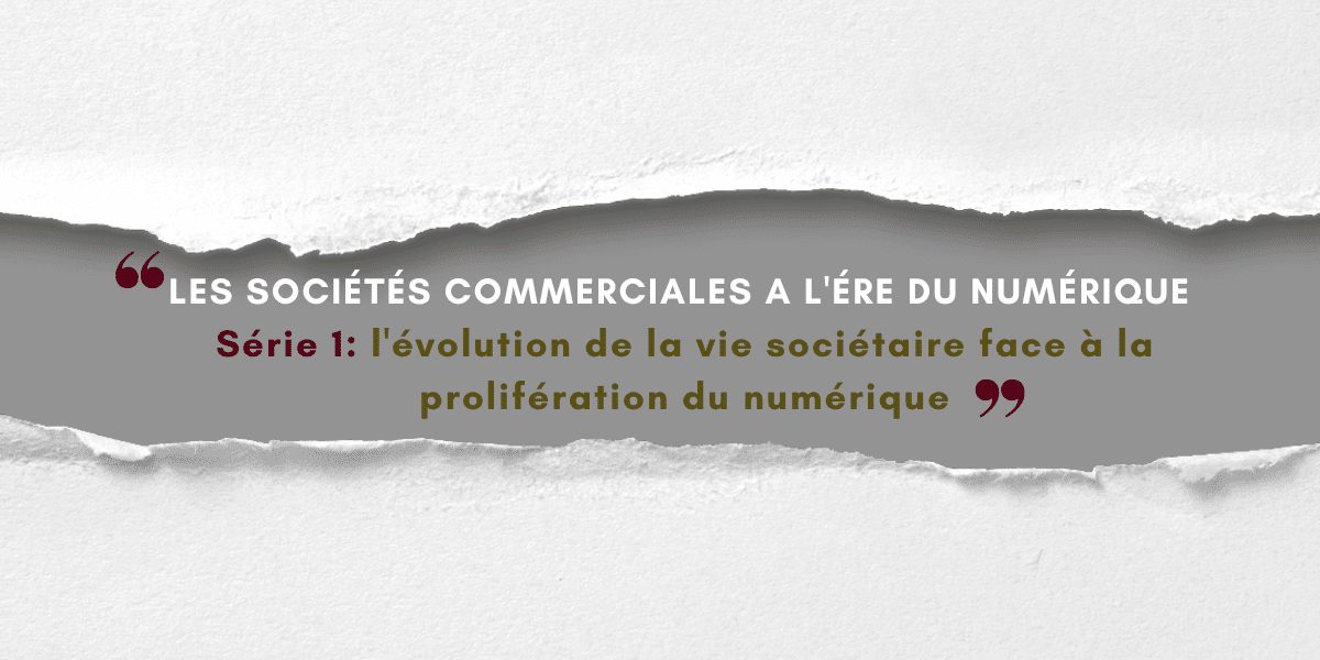 Les sociétés commerciales à l&rsquo;ère du numérique:l&rsquo;évolution de la vie sociétaire face à la prolifération du numérique