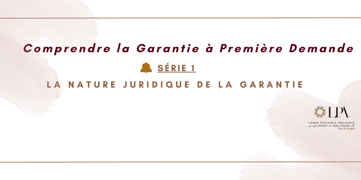 COMPRENDRE LA GARANTIE À PREMIÈRE DEMANDE : SÉRIE 1 : LA NATURE JURIDIQUE DE LA GARANTIE