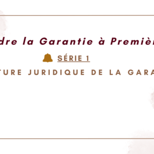 COMPRENDRE LA GARANTIE À PREMIÈRE DEMANDE : SÉRIE 1 : LA NATURE JURIDIQUE DE LA GARANTIE