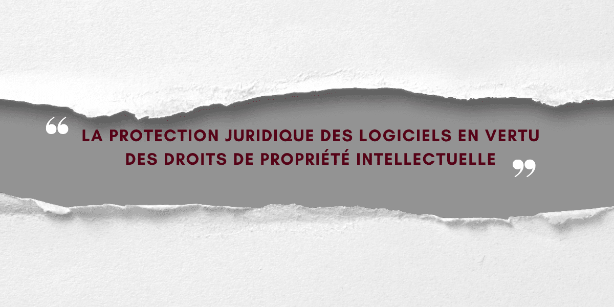 La protection juridique des logiciels en vertu des droits de propriété intellectuelle