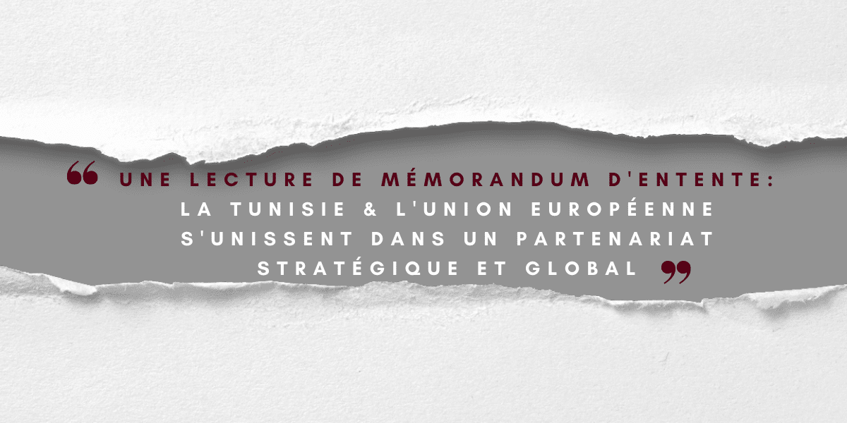 Une lecture de mémorandum d&rsquo;entente  La Tunisie et l&rsquo;Union Européenne s&rsquo;unissent dans un partenariat stratégique et global