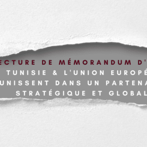 Une lecture de mémorandum d&rsquo;entente  La Tunisie et l&rsquo;Union Européenne s&rsquo;unissent dans un partenariat stratégique et global