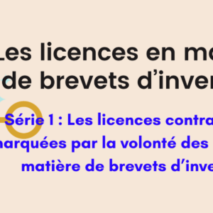 Les licences en matière brevets d&rsquo;invention : SERIE 1: Les licences contractuelles marquées par la volonté des parties en matière de brevets d’invention