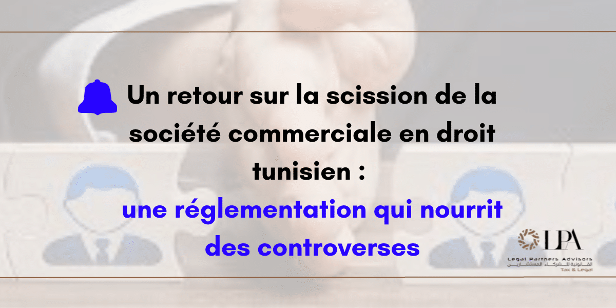 Un retour sur la scission de la société commerciale en droit tunisien:  une réglementation qui nourrit des controverses
